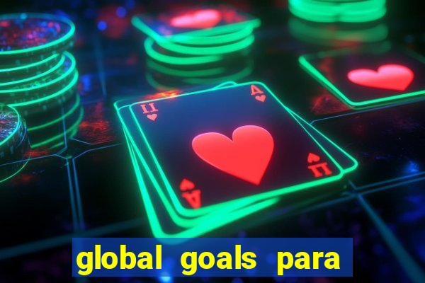 global goals para que serve